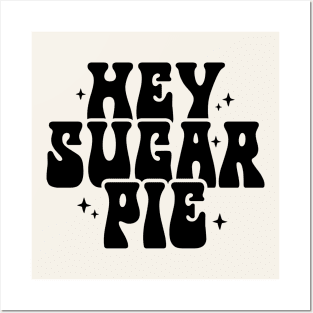 Hey Sugar Pie Posters and Art